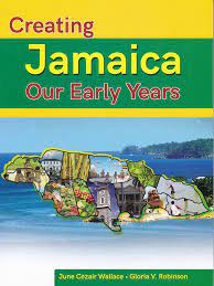 Creating Jamaica Our Early Years